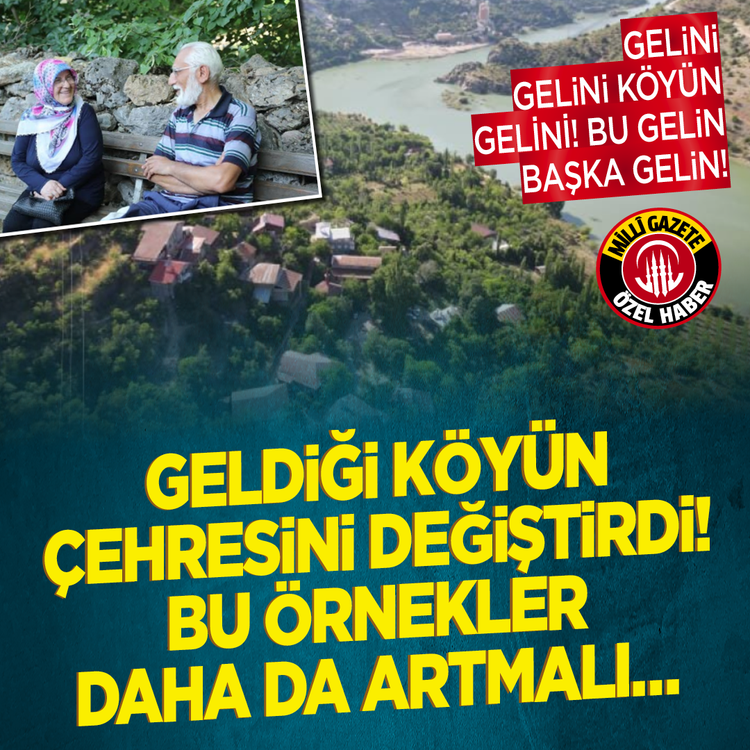 Gelini gelini köyün gelini! Bu gelin başka gelin! Geldiği köyün çehresini değiştirdi! Bu örnekler daha da artmalı...