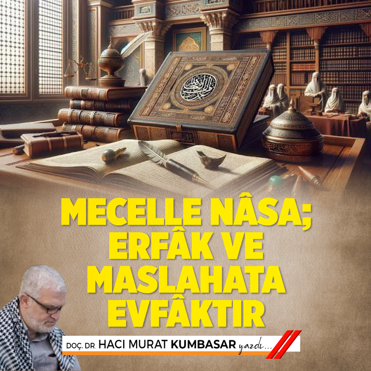 Mecelle Nâsa; Erfâk ve Maslahata Evfâktır.