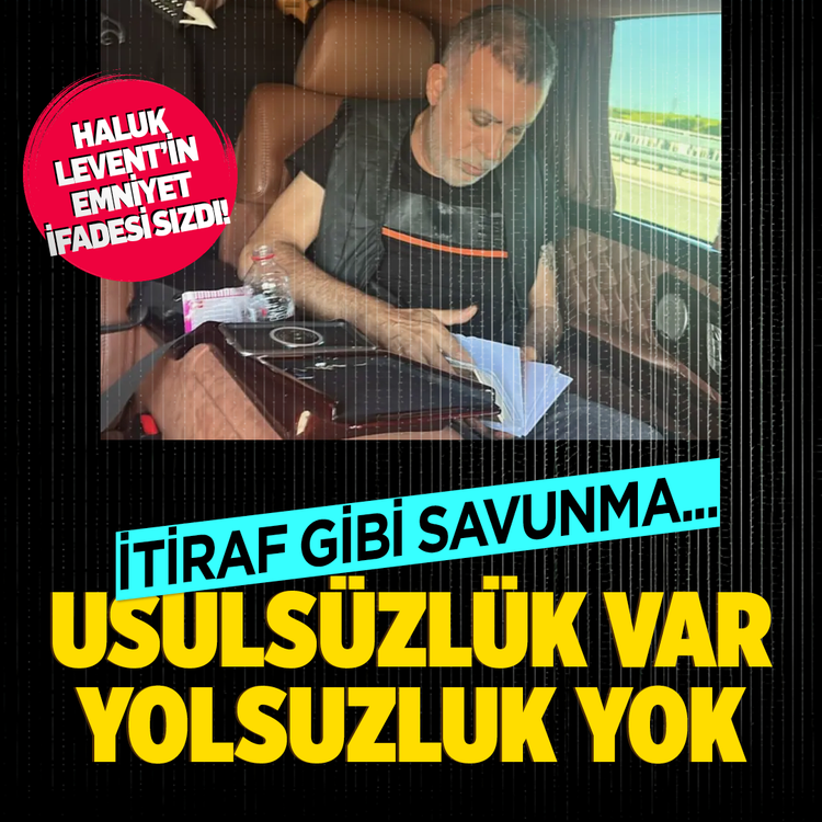 Haluk Levent'in emniyet ifadesi sızdı! İtiraf gibi savunma... Usulsüzlük var yolsuzluk yok
