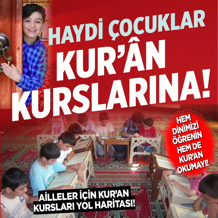 Haydi çocuklar Kur'an kurslarına! Hem dinimizi öğrenin hem de Kur'an okumayı! Aileler için Kur'an kursları yol haritası!
