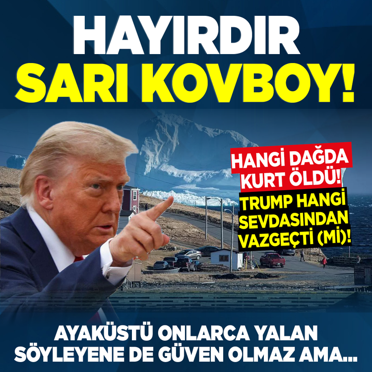 Hayırdır sarı kovboy! hangi dağda kurt öldü! Trump hangi sevdasından vazgeçti (mi)! Ayaküstü onlarca yalan söyleyene de güven olmaz ama…