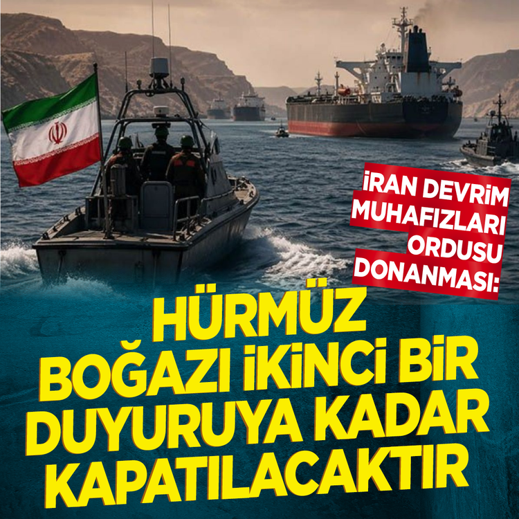 İran Devrim Muhafızları Ordusu duyurdu: Hürmüz Boğazı ikinci bir duyuruya kadar kapatılacak