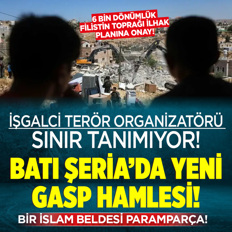 İşgalci terör organizatörü sınır tanımıyor! Batı Şeria’da yeni gasp hamlesi! 6 bin dönümlük Filistin toprağı ilhak planına onay