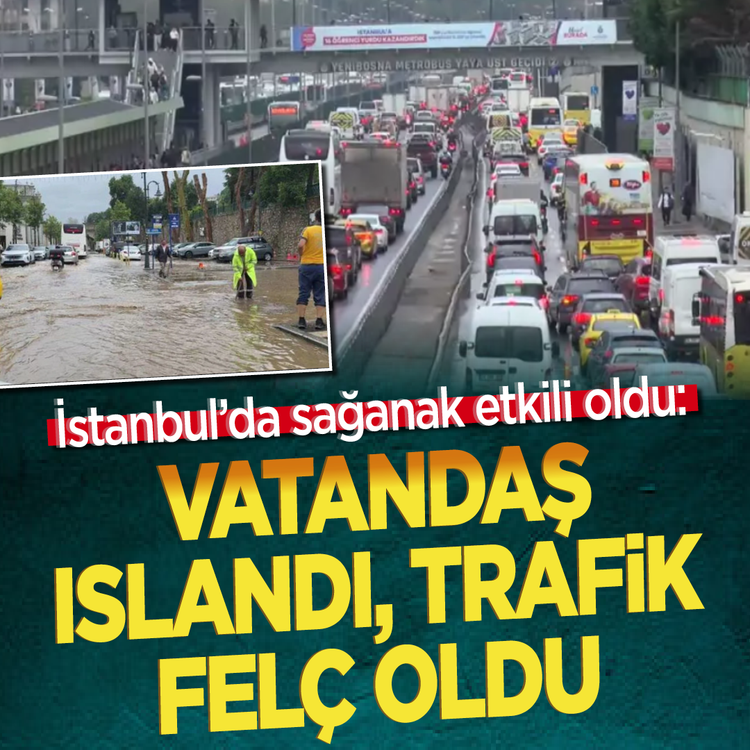 İstanbul'da sağanak etkili oldu: Vatandaş ıslandı trafik felç oldu