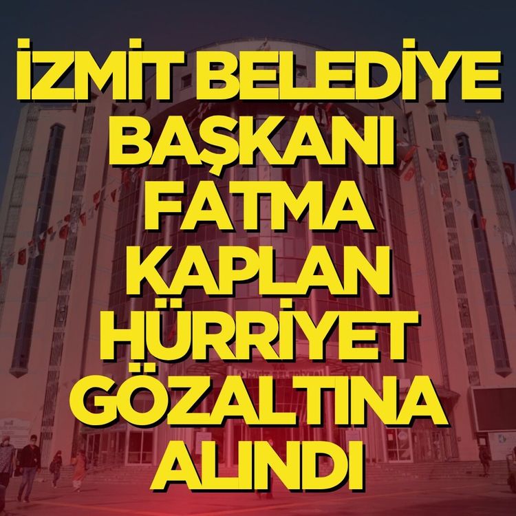 İzmi̇t Beledi̇yesi̇'ne Operasyon: Başkan Fatma Kaplan Hürri̇yet hakkında gözaltı kararı