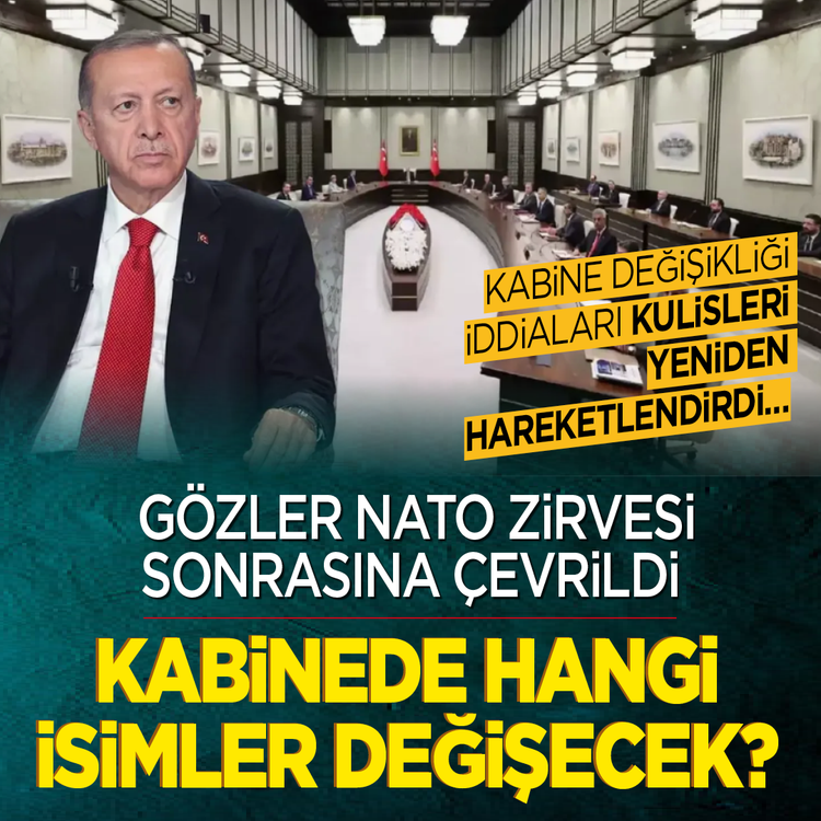 Kabine değişikliği iddiaları kulisleri yeniden hareketlendirdi! Gözler NATO Zirvesi sonrasına çevrildi: Kabinede hangi isimler değişecek?