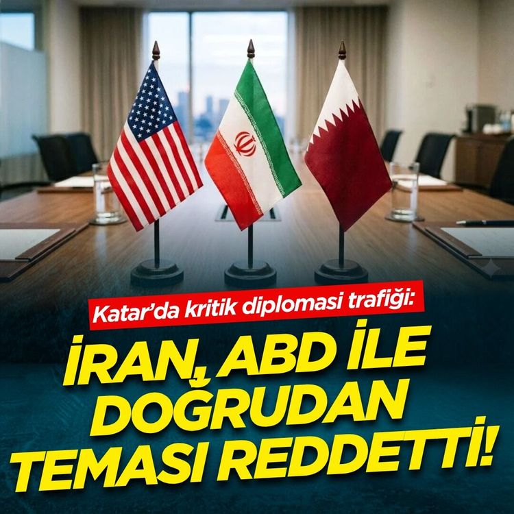 Katar’da kritik diplomasi trafiği: İran, ABD ile doğrudan teması reddetti!