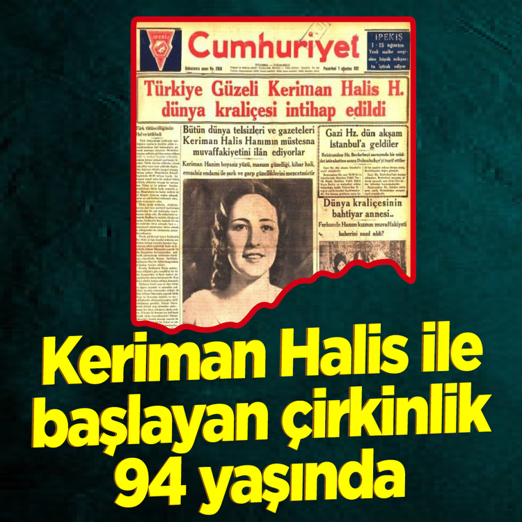 Keriman Halis ile başlayan çirkinlik 94 yaşında