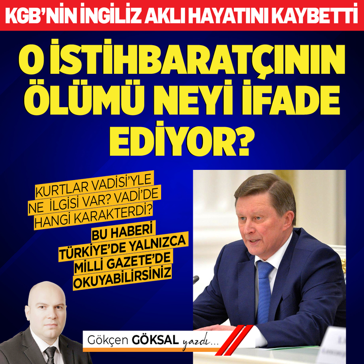KGB'nin İngiliz aklı yaşamını yitirdi? O istihbaratçının ölümü neyi ifade ediyor? Kurtlar Vadisi'yle ne ilgisi var? Vadi’de hangi karakterdi? Bu haberi Türkiye'de yalnızca Millî Gazete’de okuyabilirsiniz? Gökçen Göksal yazdı…