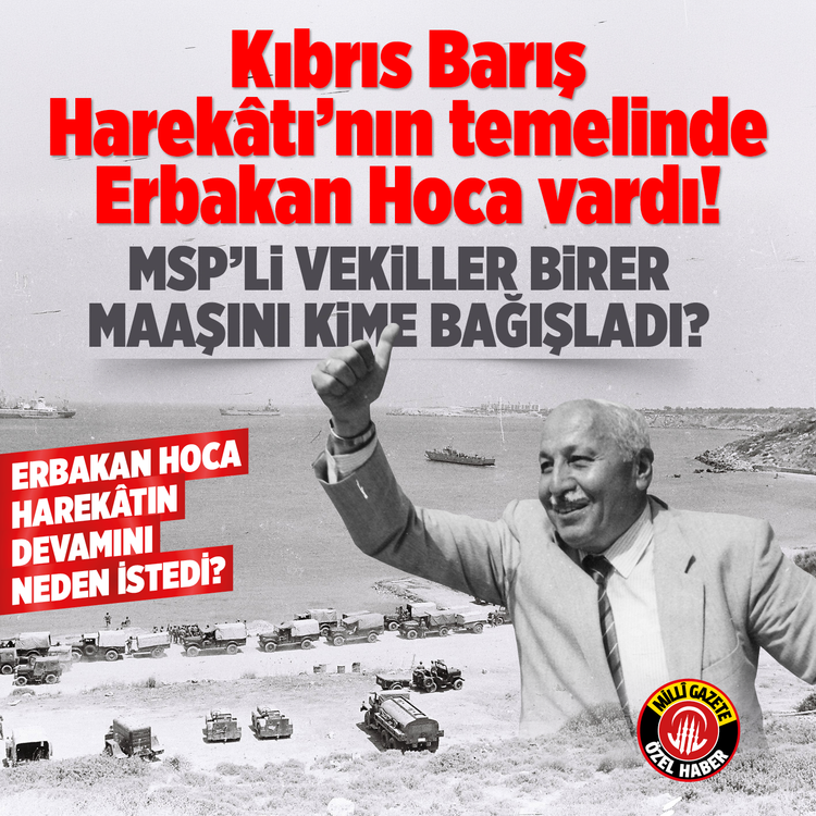 Kıbrıs Barış Harekâtı'nın temelinde Erbakan Hoca vardı! MSP'li vekiller birer maaşını kime bağışladı? Erbakan Hoca harekâtın devamını neden istedi?