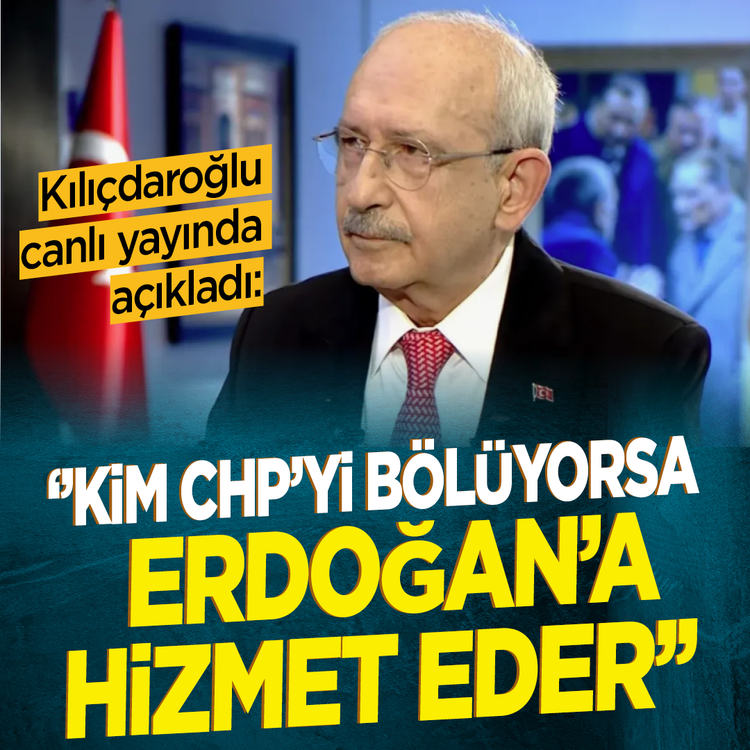 Kılıçdaroğlu canlı yayında açıkladı: ''Kim CHP'yi bölüyorsa Erdoğan'a hizmet eder''