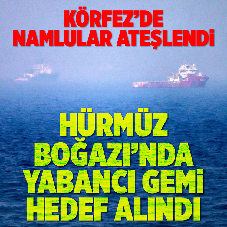 İran, Hürmüz Boğazı'nda bir gemiyi hedef aldı