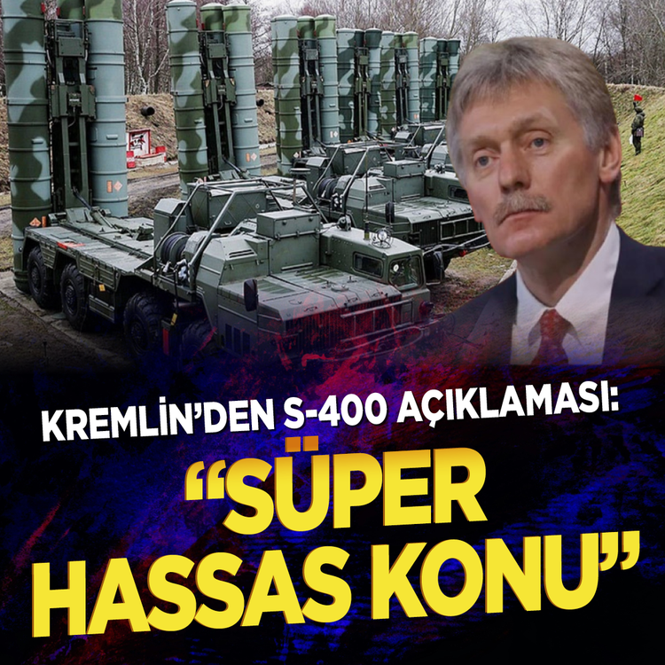 Kremlin’den S-400 açıklaması: "Süper hassas konu"
