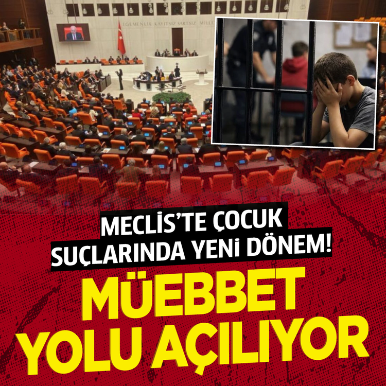 Meclis'te çocuk suçlarında yeni dönem! Müebbet yolu açılıyor
