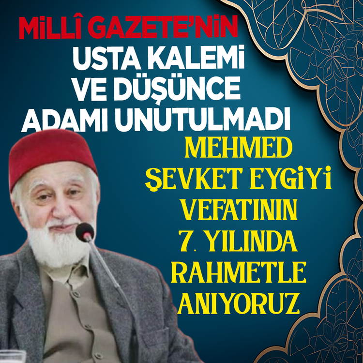 Mehmet Şevket Eygi'yi vefatının 7. yılında rahmetle anıyoruz! Milli Gazete'nin usta kalemi ve düşünce adamı unutulmadı