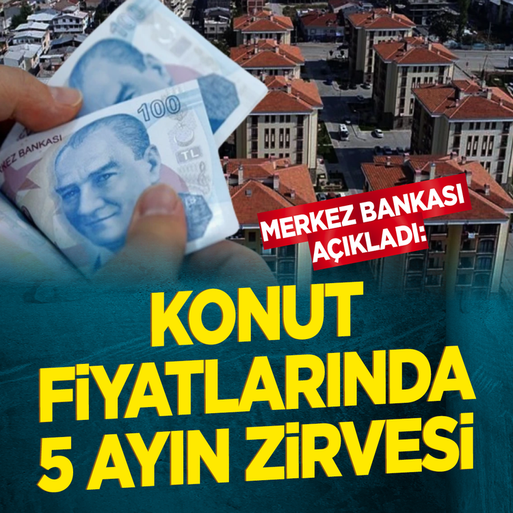 Merkez Bankası açıkladı: Konut fiyatlarında 5 ayın zirvesi