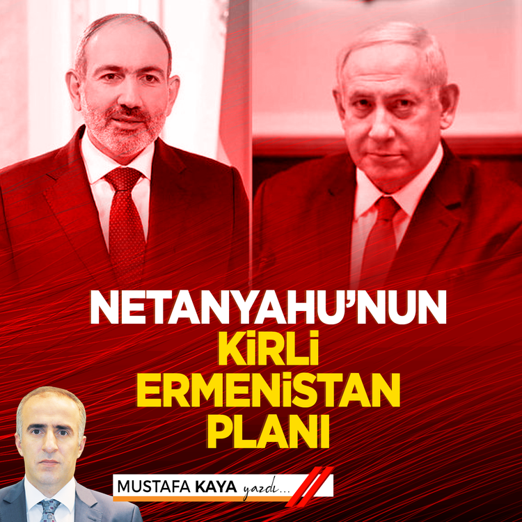 Netanyahu’nun Kirli Ermenistan Planı