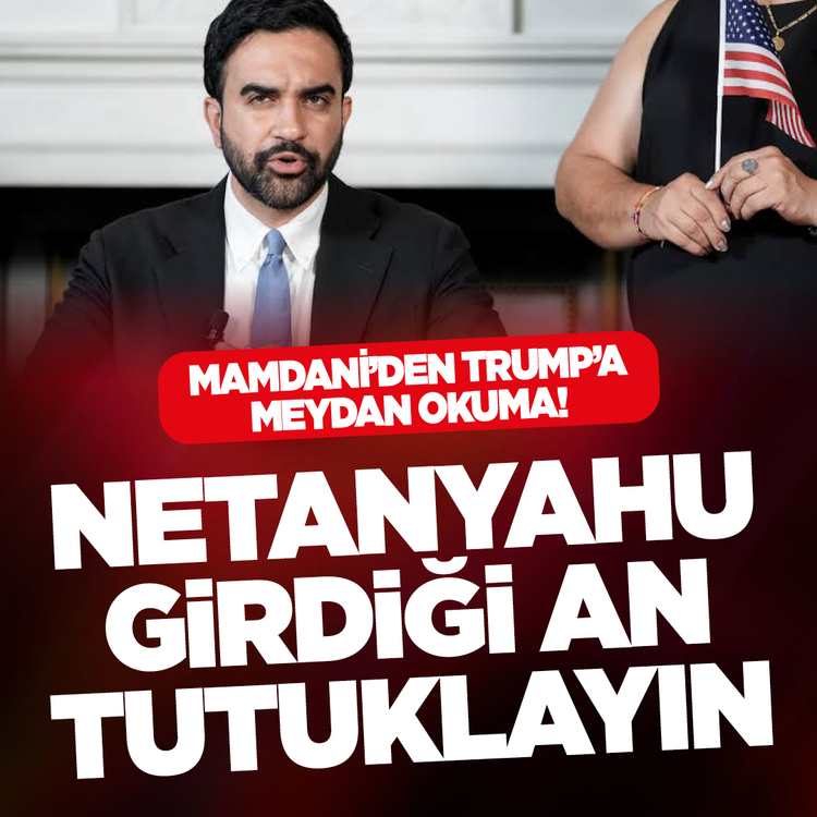 Mamdani'den Trump'a meydan okuma! Netanyahu girdiği an tutuklayın