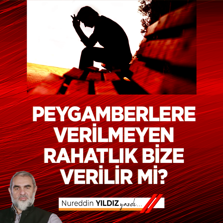 Peygamberlere verilmeyen rahatlık bize verilir mi?