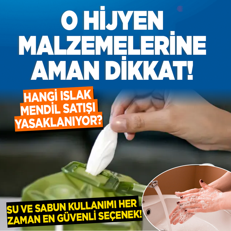 O hijyen malzemelerine aman dikkat! Hangi ıslak mendil satışı yasaklanıyor? Su ve sabun kullanımı her zaman en güvenli seçenek