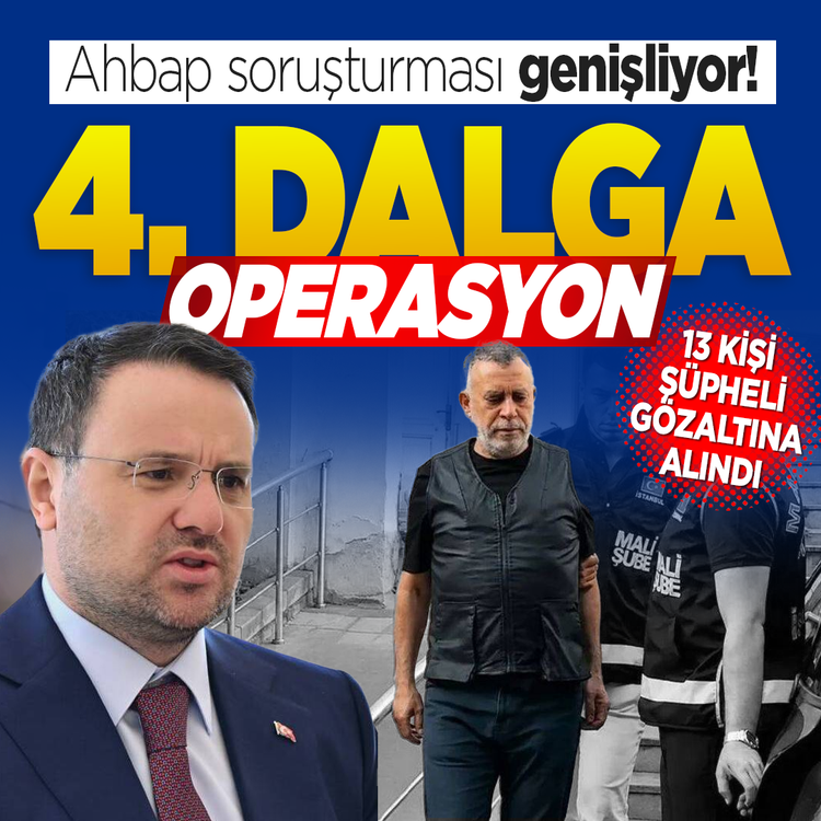 Ahbap soruşturması genişliyor! 4. dalga operasyonda 13 gözaltı