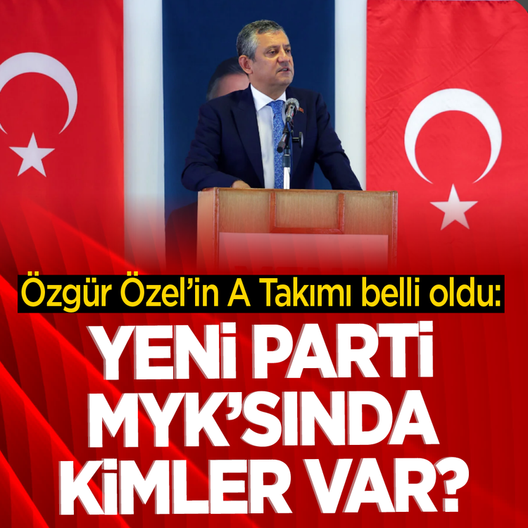 Özgür Özel’in A Takımı belli oldu: YENİ Parti MYK’sında kimler var?
