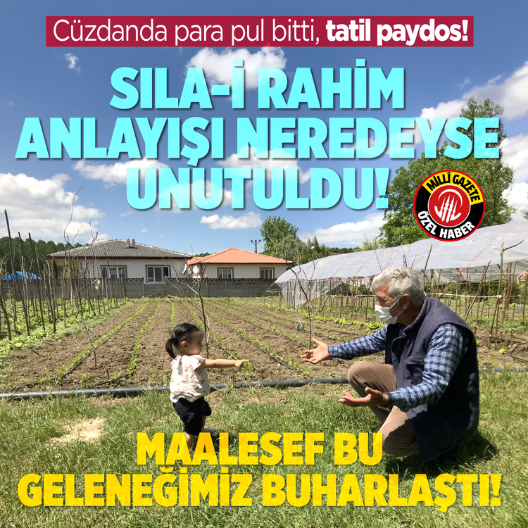 Cüzdanda para pul bitti, tatil paydos!  Sıla-i Rahim anlayışı neredeyse unutuldu! Maalesef bu geleneğimiz buharlaştı