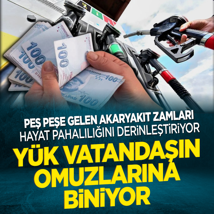Peş peşe gelen akaryakıt zamları hayat pahalılığını derinleştiriyor: Yük vatandaşın omuzlarına biniyor!