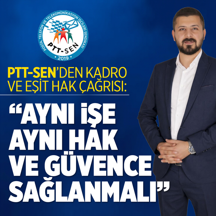PTT-Sen'den kadro ve eşit hak çağrısı: "Aynı işe aynı hak ve güvence sağlanmalı"