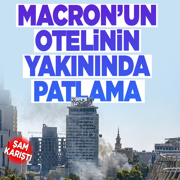 Şam karıştı: Macron'un otelinin yakınında patlama