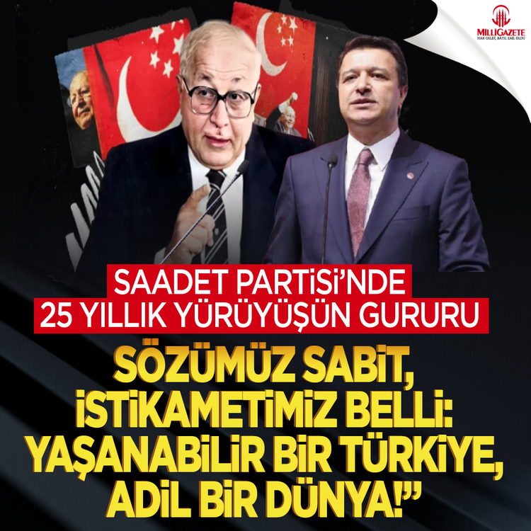 Saadet Partisi’nde 25 yıllık yürüyüşün gururu “Sözümüz sabit, istikametimiz belli: Yaşanabilir bir Türkiye, adil bir dünya!”