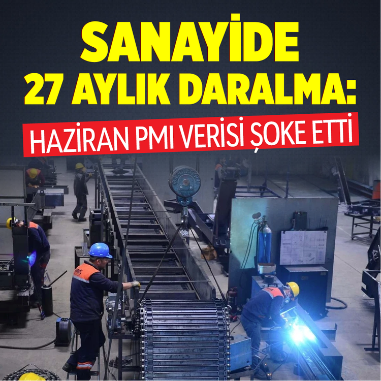 Sanayide 27 aylık daralma: Haziran PMI verisi şoke etti