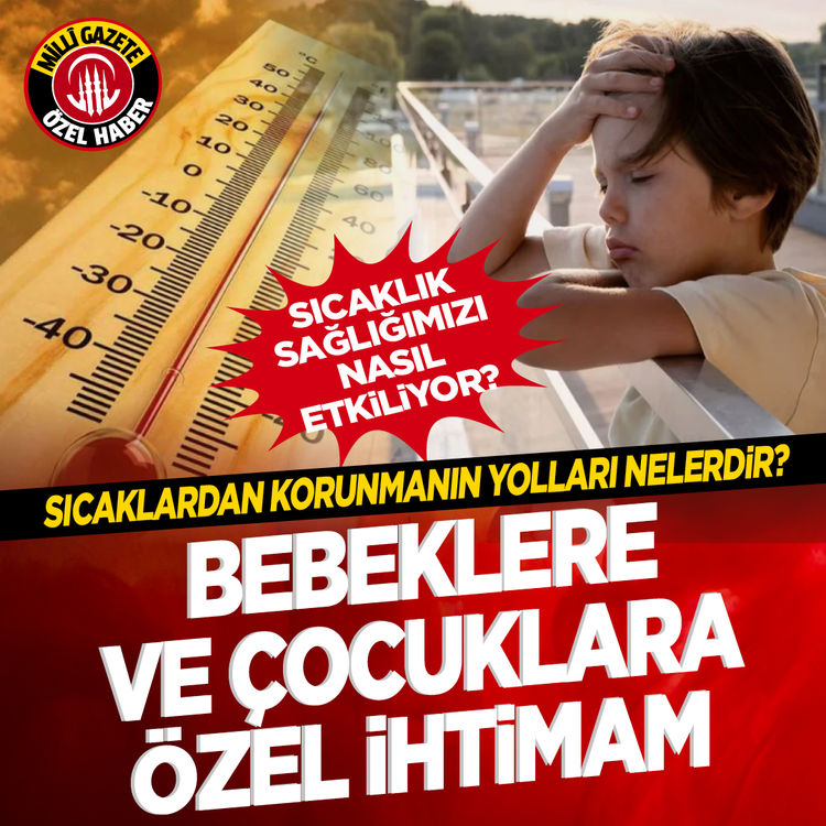 Sıcaklık sağlığımızı nasıl etkiliyor? Sıcaklardan korunmanın yolları nelerdir? Bebeklere ve çocuklara özel ihtimam