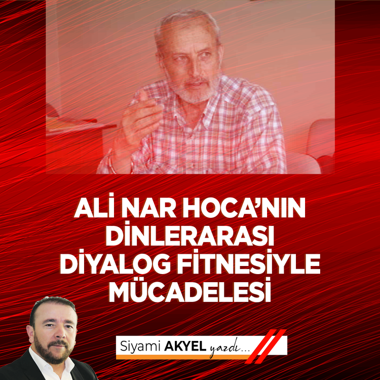 Ali Nar Hoca'nın dinlerarası diyalog fitnesiyle mücadelesi