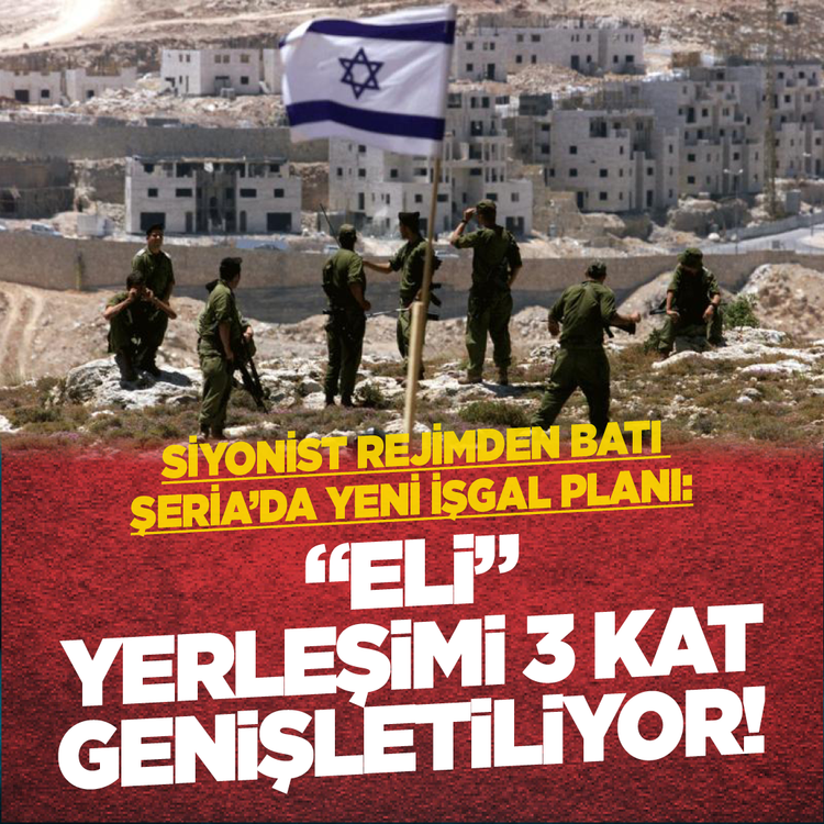 Siyonist rejimden Batı Şeria'da yeni işgal planı: "Eli" yerleşimi 3 kat genişletiliyor!