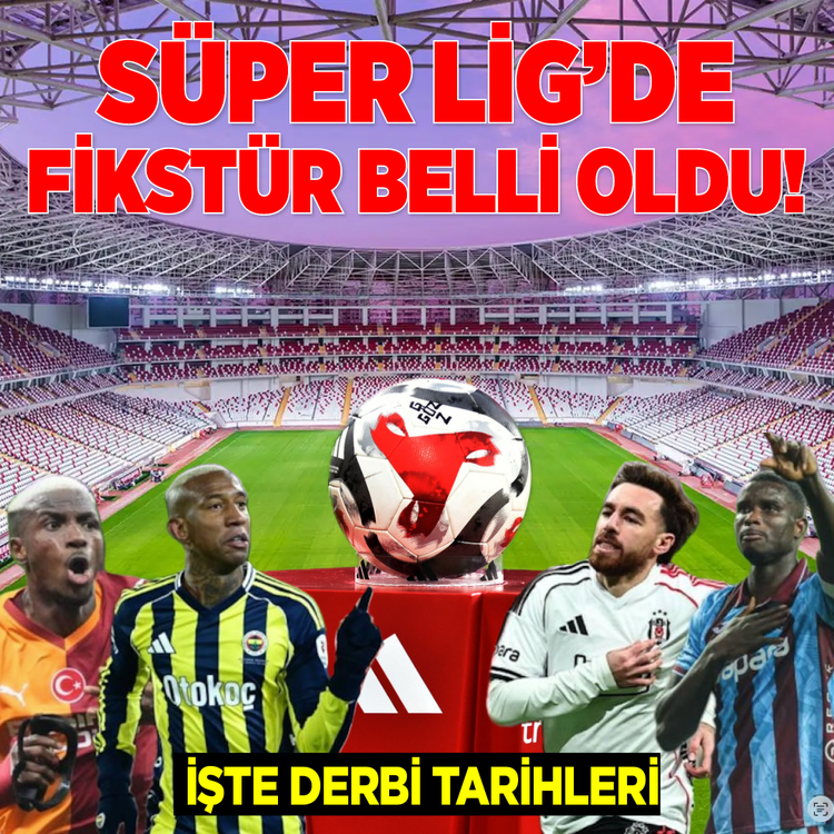 Süper Lig'de fikstür belli oldu! İşte derbi tarihleri