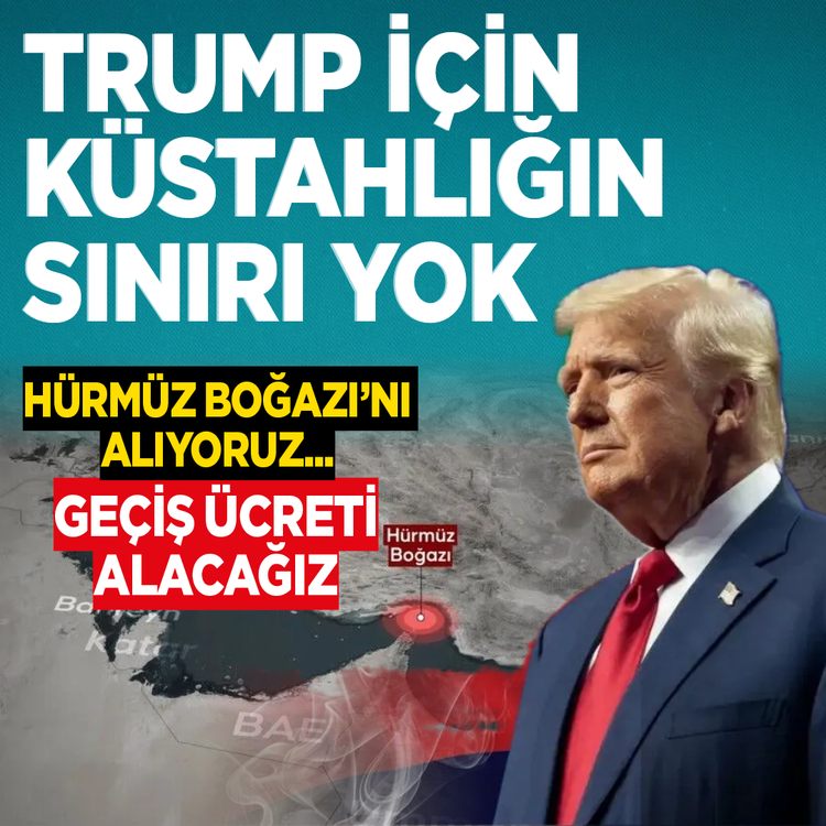 Trump için küstahlığın  sınırı yok! Hürmüz Boğazı'nı alıyoruz...Geçiş ücreti alacağız