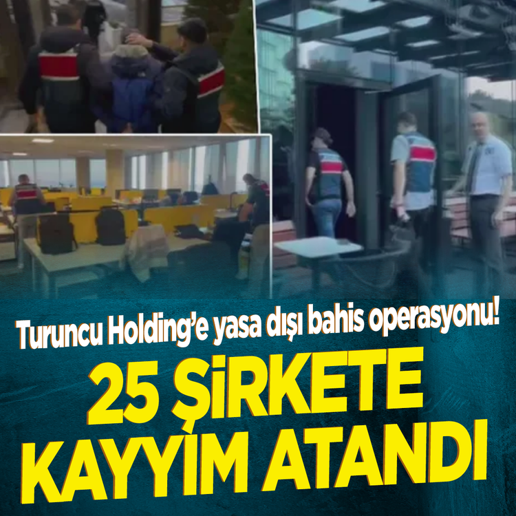 Turuncu Holding'e yasa dışı bahis operasyonu! 25 Şirkete kayyım atandı