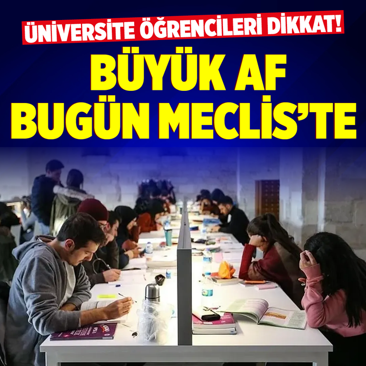 Üniversite öğrencileri dikkat! Büyük af bugün Meclis'te
