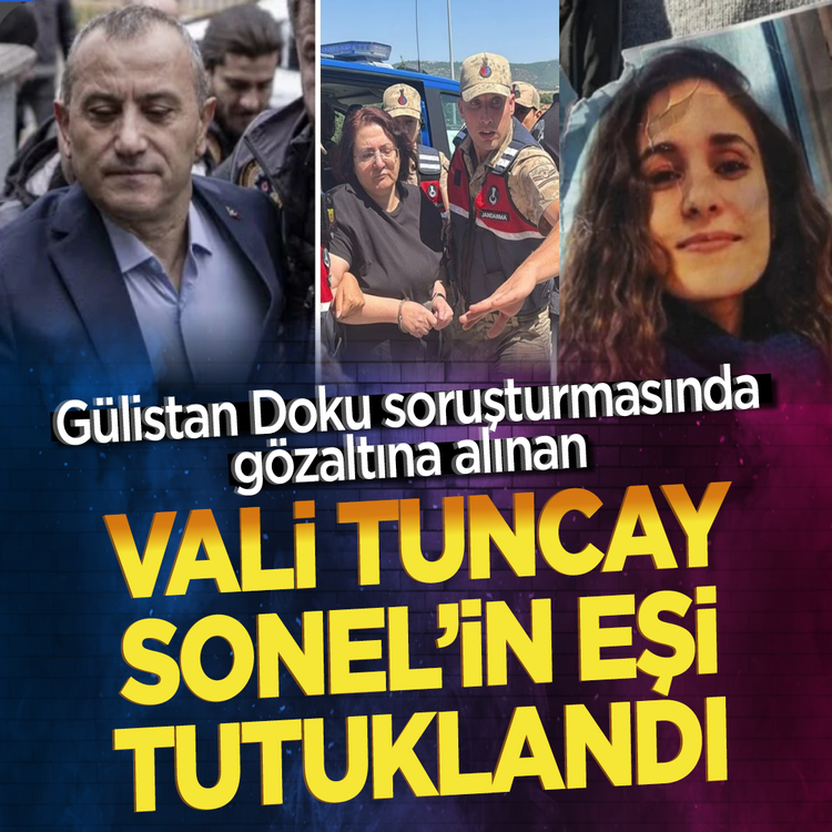 Gülistan Doku soruşturmasında gözaltına alınan Vali Tuncay Sonel'in eşi tutuklandı