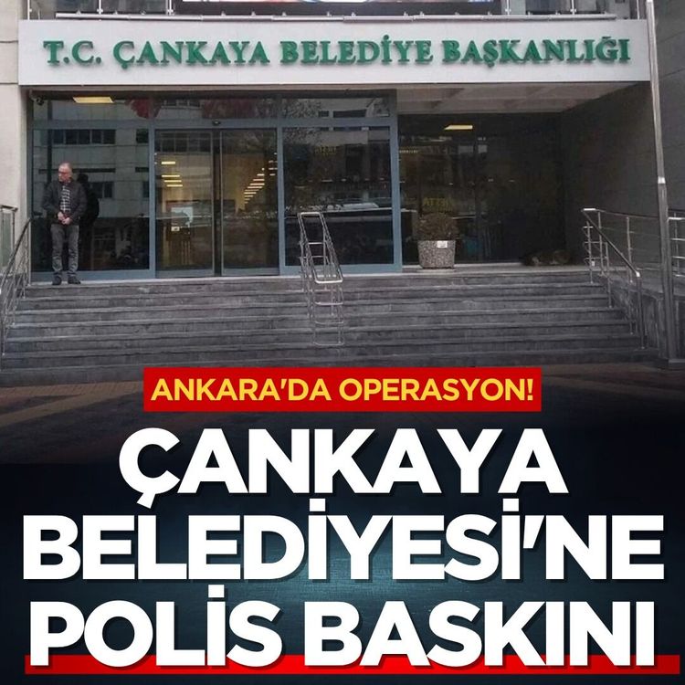 Ankara'da operasyon! Çankaya Belediyesi'ne Polis baskını