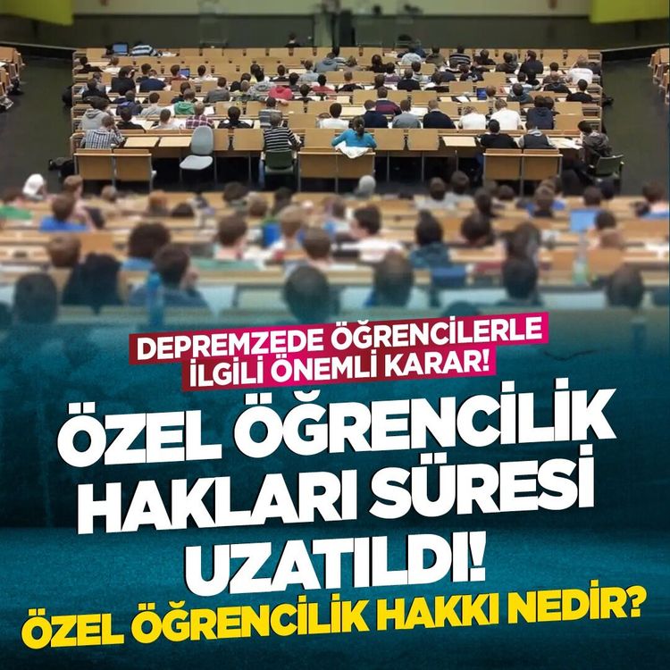 Depremzede öğrencilerle ilgili önemli karar! Özel öğrencilik süresi uzatıldı