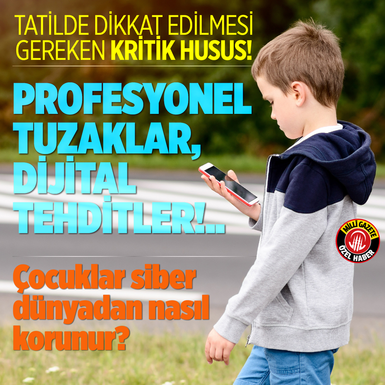 Tatilde dikkat edilmesi gereken kritik husus! Profesyonel tuzaklar, dijital tehditler!.. Çocuklar siber dünyadan nasıl korunur?