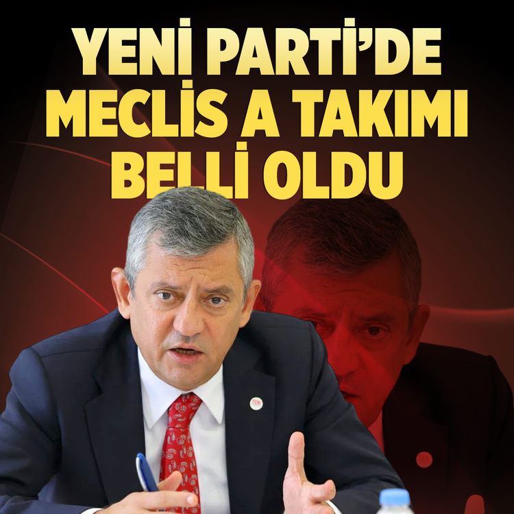 YENİ Parti'de Meclis A Takımı belli oldu