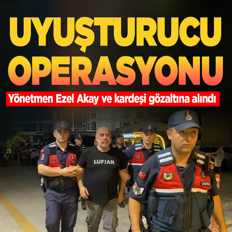 Yönetmen Ezel Akay ve kardeşi uyuşturucu operasyonunda gözaltına alındı