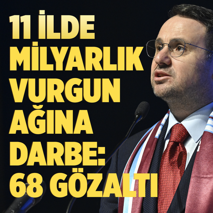 11 ilde milyarlık vurgun ağına darbe: 68 gözaltı