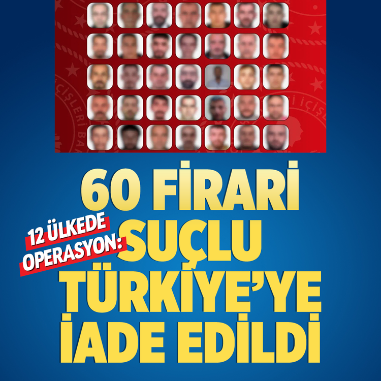 12 ülkede operasyon: 60 firari suçlu Türkiye'ye iade edildi