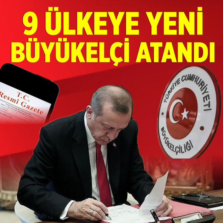 9 ülkeye yeni büyükelçi atandı