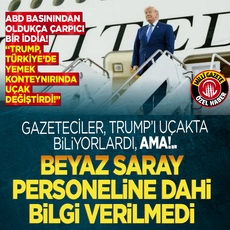 ABD basınından oldukça çarpıcı bir iddia! “Trump, Türkiye'de yemek konteynırında uçak değiştirdi” Gazeteciler, Trump’ı uçakta biliyorlardı, ama