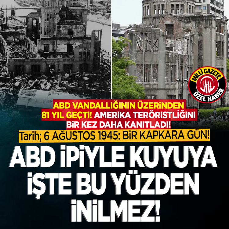 ABD vandallığının üzerinden 81 yıl geçti! Amerika teröristliğini bir kez daha kanıtladı! Tarih; 6 Ağustos 1945: Bir kapkara gün